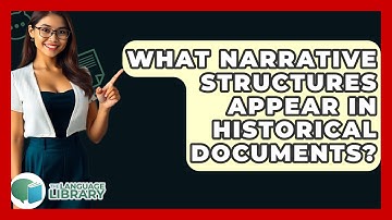 What Narrative Structures Appear In Historical Documents? - The Language Library