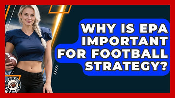 Why Is EPA Important For Football Strategy? - Gridiron Data Digest
