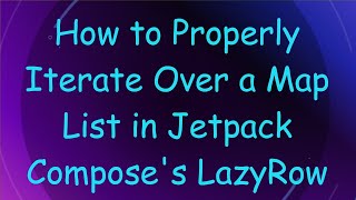 How to Properly Iterate Over a Map List in Jetpack Compose's LazyRow