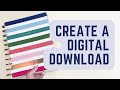 CREATE A DIGITAL DOWNLOAD | Learn How to Design a Custom Printable to Sell for Some Passive Income