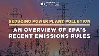 RFF Live | Reducing Power Plant Pollution: An Overview of EPA’s Recent Emissions Rules