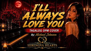 I'LL ALWAYS LOVE YOU ( Lyrics Video ) Tagalog OPM Cover | Serenova Hearts 