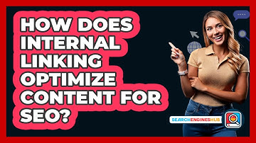 How Does Internal Linking Optimize Content For SEO? - SearchEnginesHub.com