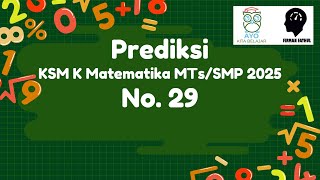 OMI Prediksi KSM-K Matematika SMP/MTs 2025 No 29