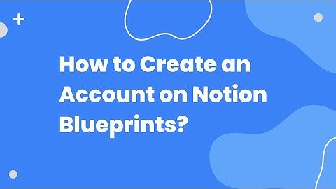 How To Create An Account On Notion Blueprints?