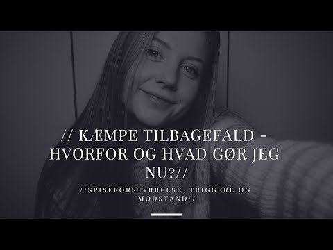 // TILBAGEFALD - HVORFOR OG HVAD GØR JEG NU?// SPISEFORSTYRRELSE, TRIGGERE OG MODSTAND//