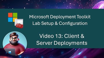 MDT Lab Setup - Video 13: Client & Server Deployments