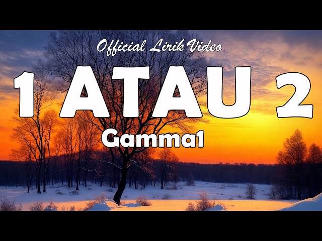 Gamma 1 - 1 Atau 2 (Official Lyrik Video) class=