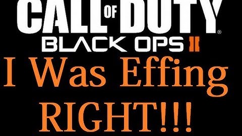 BO2 I WAS FREAKING RIGHT!!!