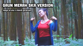 GAUN MERAH REGGAE SKA VERSION COVER BY MEGA ARISKA X AFANDI GERANIUM