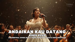 Download Lagu Koes Plus – Andaikan Kau Datang (Orchestral Cover 2025) | Versi Orkestra Indah \u0026 Bikin Nostalgia MP3
