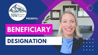 Why "Beneficiary Designation" might NOT be for you...