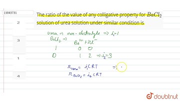 The ratio of the value of any colligative property for `BaCl_(2)` solution of urea solution unde...