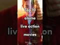 Top 10 anime live-action movies #anime #top #liveaction