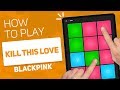Download BLACKPINK - Kill This Love | SUPER PADS KIT KILL BLACKPINK - Kill This Love | SUPER PADS KIT KILL