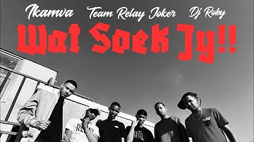 Wat Soek Jy!! Ft Team Relay Joker,Dj Roby(Official Music Video)