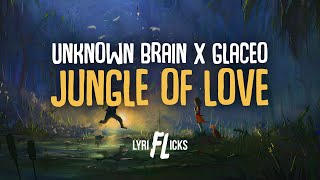 Unknown Brain - Jungle of Love (ft. Glaceo) [Lyriflicks Lyrics]