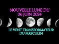 Nouvelle lune du 6 juin 2024 hypnance le vent transformateur du masculin