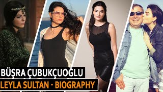 Büşra Çubukçuoğlu (Leyla Sultan) Real lifestyle - Biography