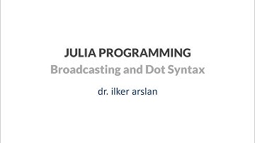 Julia Programming | Data Structures | 22 Broadcasting & Dot Syntax