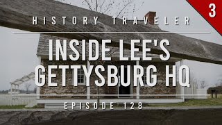 Inside Lee's Gettysburg HQ | History Traveler Episode 128