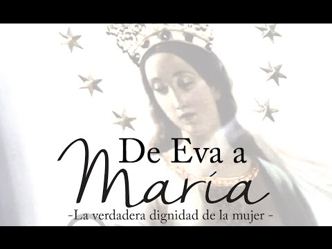 De Eva a María: la verdadera dignidad de la mujer (1ª parte)