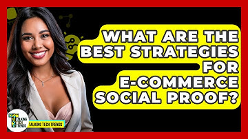 What Are the Best Strategies for E-Commerce Social Proof? - Talking Tech Trends
