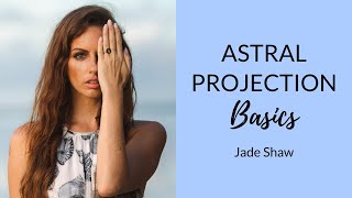 HOW TO LEAVE YOUR BODY WHEN YOU SLEEP | Astral Projection with Jade Shaw