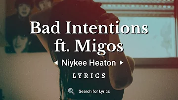 Niykee Heaton - Bad Intentions ft. Migos (Lyrics for Desktop)