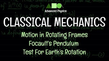 Classical Mechanics- Motion in Rotating Frames: Focault’s Pendulum-Test For Earth’s Rotation - 02