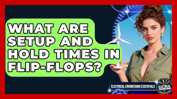 What Are Setup And Hold Times In Flip-flops? - Electrical Engineering Essentials