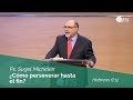 ¿Cómo perseverar hasta el fin? | Hebreos 6:12 | Ps. Sugel Michelén