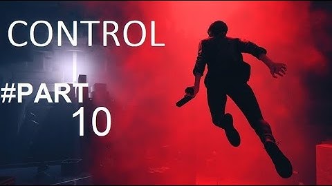 CONTROL Gameplay Walkthrough Part 10 No Commentary (PS4 PRO)