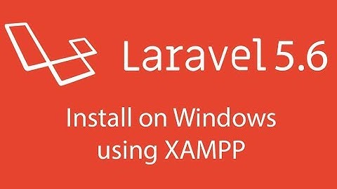 Laravel 5.6 Tutorial : Install on Windows using XAMPP