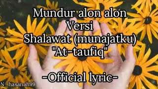 Mundur alon-alon-versi shalawat(munajatku)at-taufiq||official lyric