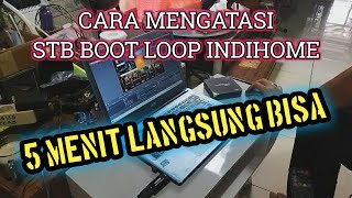 cara cepat mengatasi boot loop stb indihome ZTE B760H