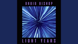 Video thumbnail of "Droid Bishop - Light Years"