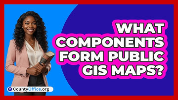 What Components Form Public GIS Maps?