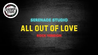 Serenade Studio  All Out Of Love rock Cover