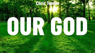 Chris Tomlin - Our God (Lyrics) for KING \u0026 COUNTRY, Kari Jobe, Chris Tomlin