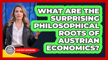 What Are The Surprising Philosophical Roots Of Austrian Economics? - Learn About Libertarianism