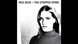 Video thumbnail of "Pale Blue - You Stopped Dying"