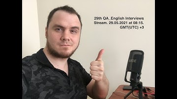 29th QA_English Interviews Stream. 29.05.2021 at 08:15. GMT(UTC) +3