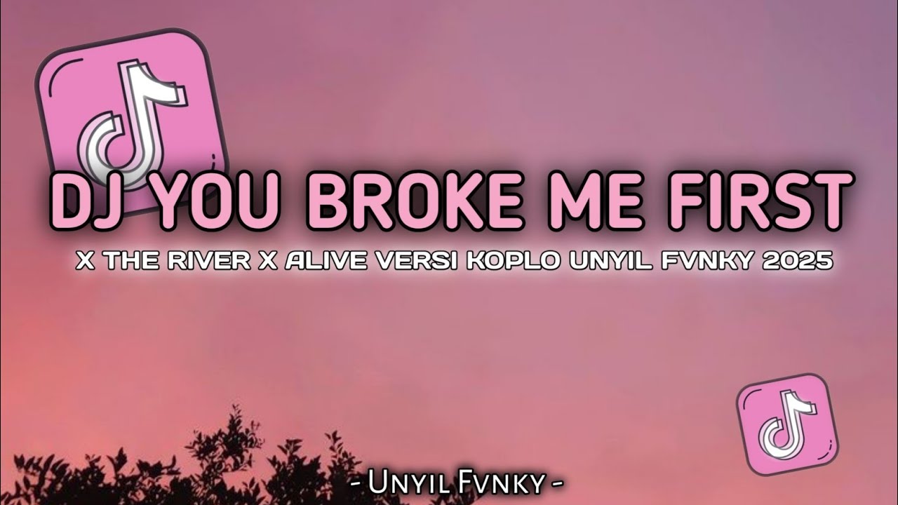 DJ YOU BROKE ME FIRST X THE RIVER X ALIVE VERSI KOPLO FULL BAS UNYIL FVNKY TERBARU 2025 VIRAL TIKTOK