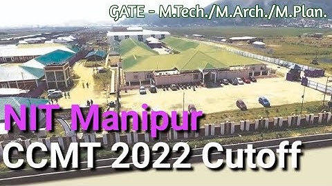 CCMT 2022 Cutoff | Part 23 | NIT Manipur | NITs Previous Year Cutoff Score - GATE- MTech/MArch/MPlan
