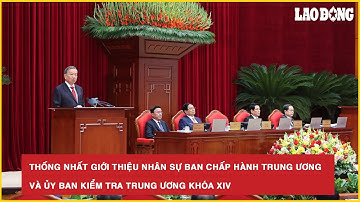 Thống nhất giới thiệu nhân sự Ban Chấp hành Trung ương và Ủy ban Kiểm tra Trung ương khóa XIV