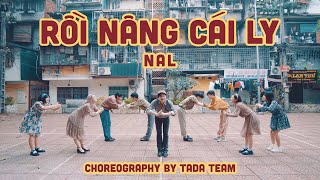 [Nhảy Mừng Tết Đến Xuân Về] RỒI NÂNG CÁI LY - NAL | Dance Choreography by TADA TEAM