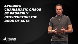 Avoiding Charismatic Chaos by Properly Interpreting the Book of Acts