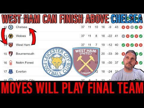 West Ham can finish above Chelsea | Will Moyes test out his cup final team against Leicester?
