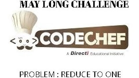 CODECHEF solution : MAY LONG CHALLENGE 2019 : Problem : REDUCE TO ONE